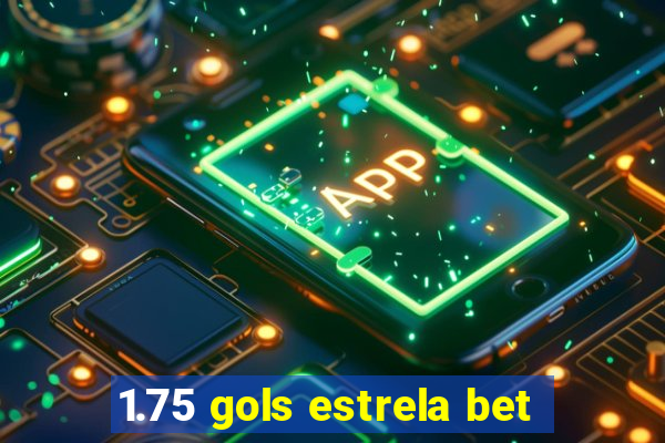 1.75 gols estrela bet